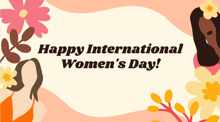 CELEBRATING WOMEN, EVERY DAY, BUT ESPECIALLY TODAY!